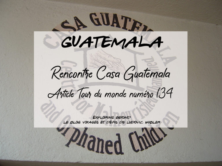 Article #134 Tdm : Rencontre : ONG Casa Guatemala