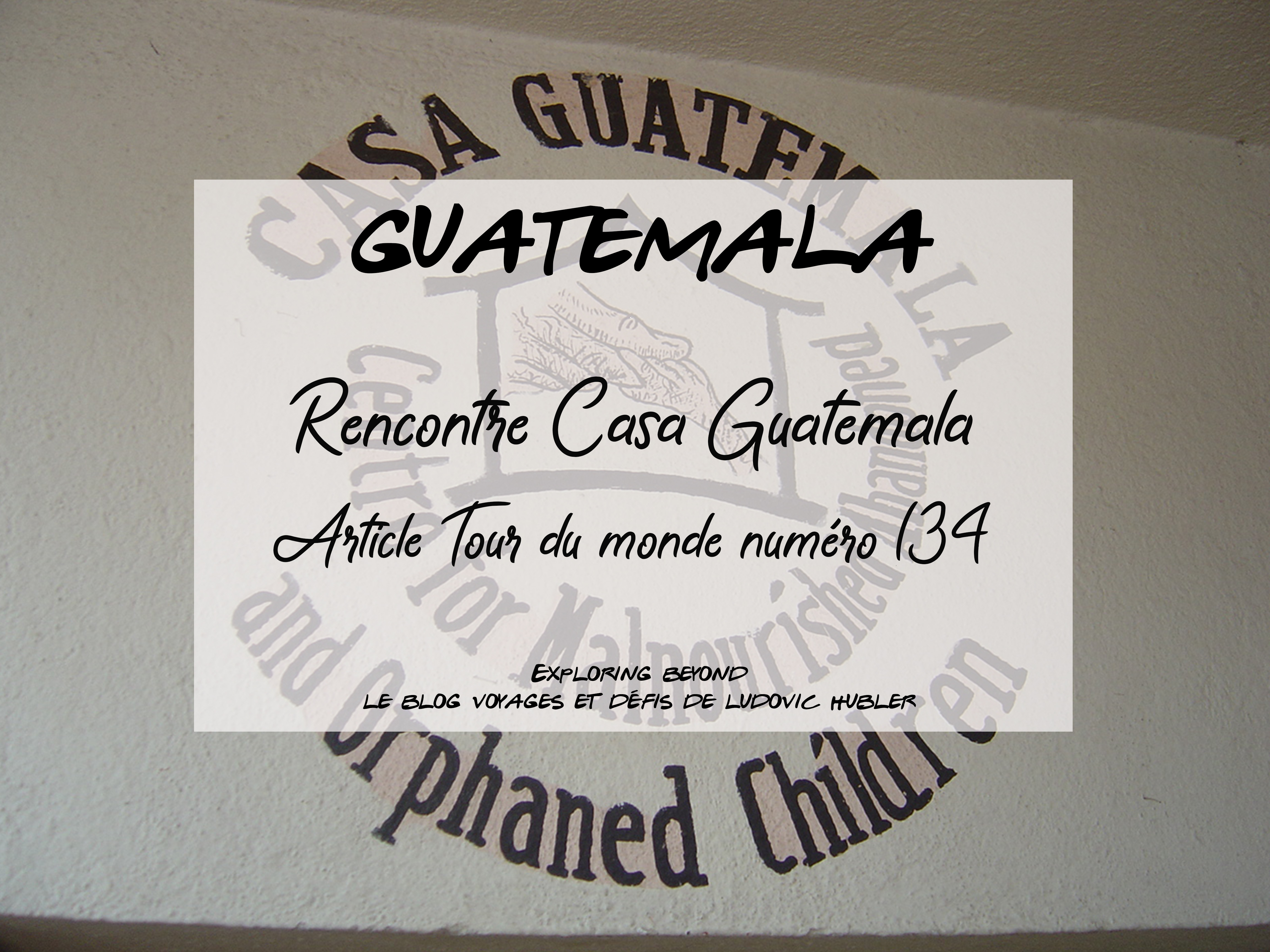 Article #134 Tdm : Rencontre : ONG Casa Guatemala
